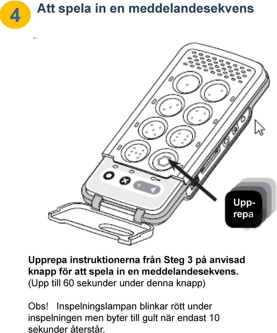 (Upp till 60 sekunder under denna knapp) Obs!