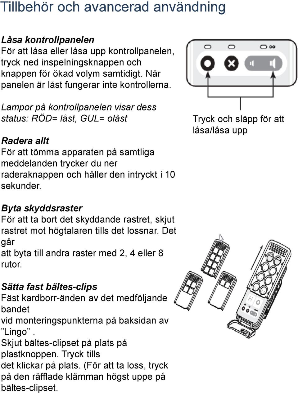 Lampor på kontrollpanelen visar dess status: RÖD= låst, GUL= olåst Radera allt För att tömma apparaten på samtliga meddelanden trycker du ner raderaknappen och håller den intryckt i 10 sekunder.
