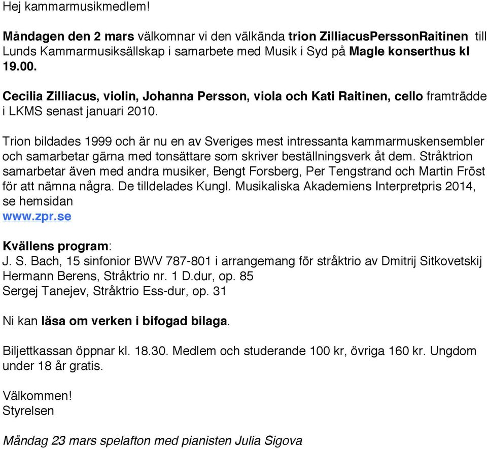 Trion bildades 1999 och är nu en av Sveriges mest intressanta kammarmuskensembler och samarbetar gärna med tonsättare som skriver beställningsverk åt dem.