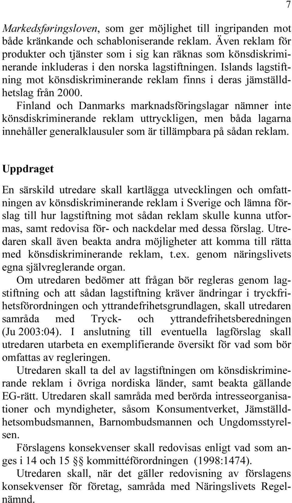 Islands lagstiftning mot könsdiskriminerande reklam finns i deras jämställdhetslag från 2000.