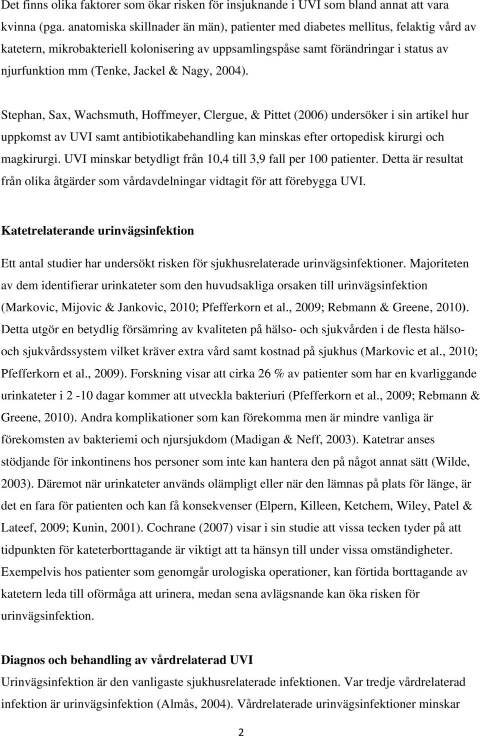 & Nagy, 2004). Stephan, Sax, Wachsmuth, Hoffmeyer, Clergue, & Pittet (2006) undersöker i sin artikel hur uppkomst av UVI samt antibiotikabehandling kan minskas efter ortopedisk kirurgi och magkirurgi.
