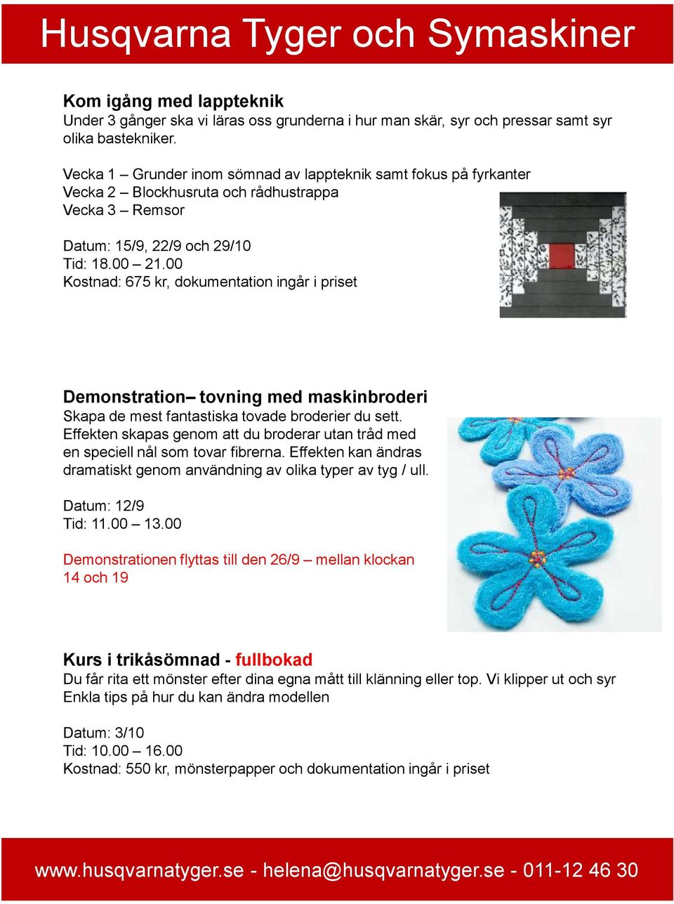 00 Kostnad: 675 kr, dokumentation ingår i priset Demonstration tovning med maskinbroderi Skapa de mest fantastiska tovade broderier du sett.