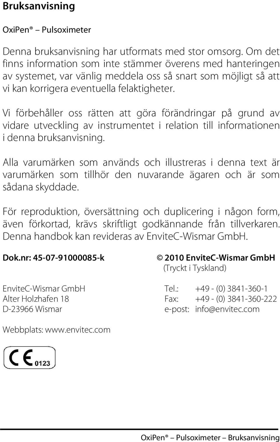 Vi förbehåller oss rätten att göra förändringar på grund av vidare utveckling av instrumentet i relation till informationen i denna bruksanvisning.