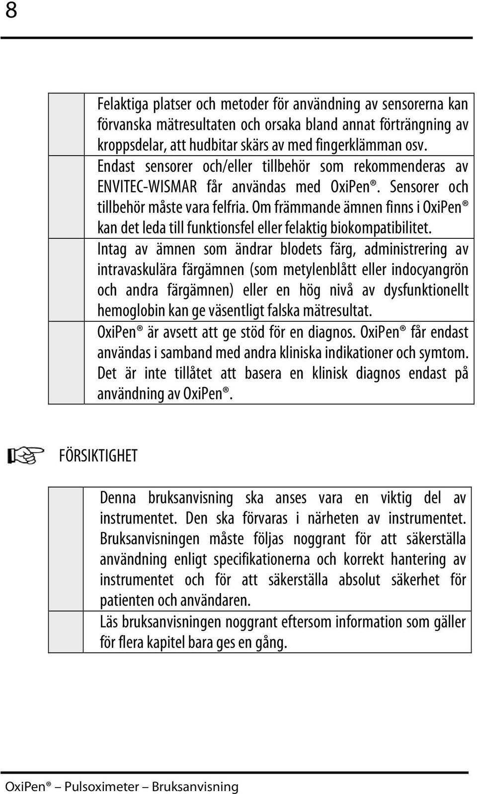 Om främmande ämnen finns i OxiPen kan det leda till funktionsfel eller felaktig biokompatibilitet.