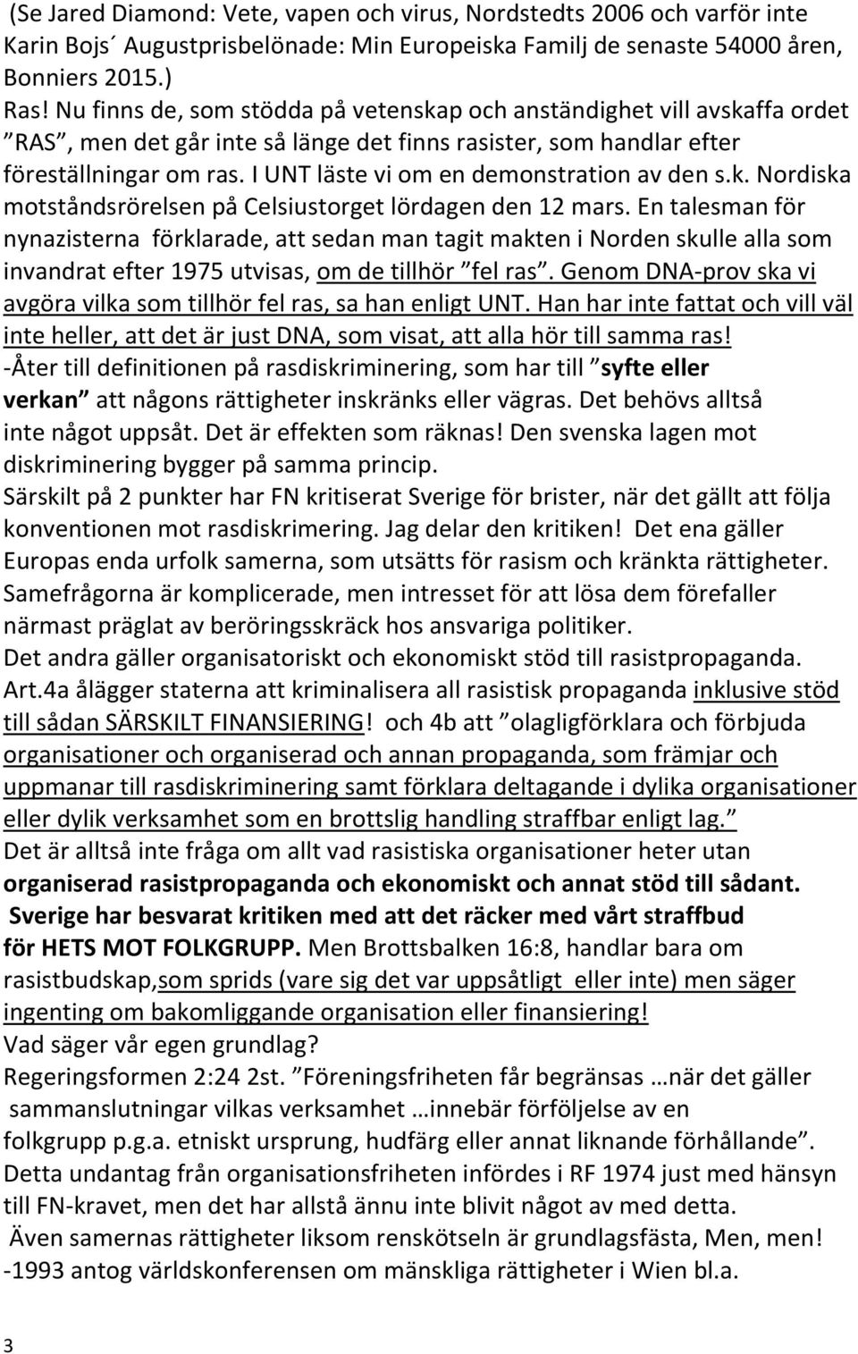 I UNT läste vi om en demonstration av den s.k. Nordiska motståndsrörelsen på Celsiustorget lördagen den 12 mars.