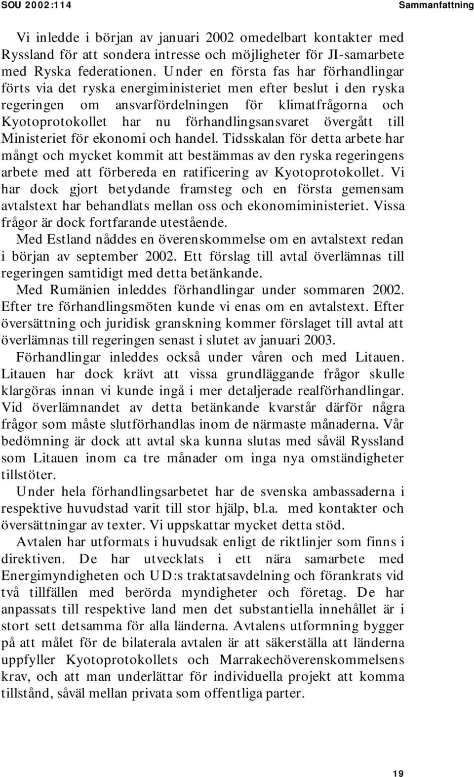 förhandlingsansvaret övergått till Ministeriet för ekonomi och handel.