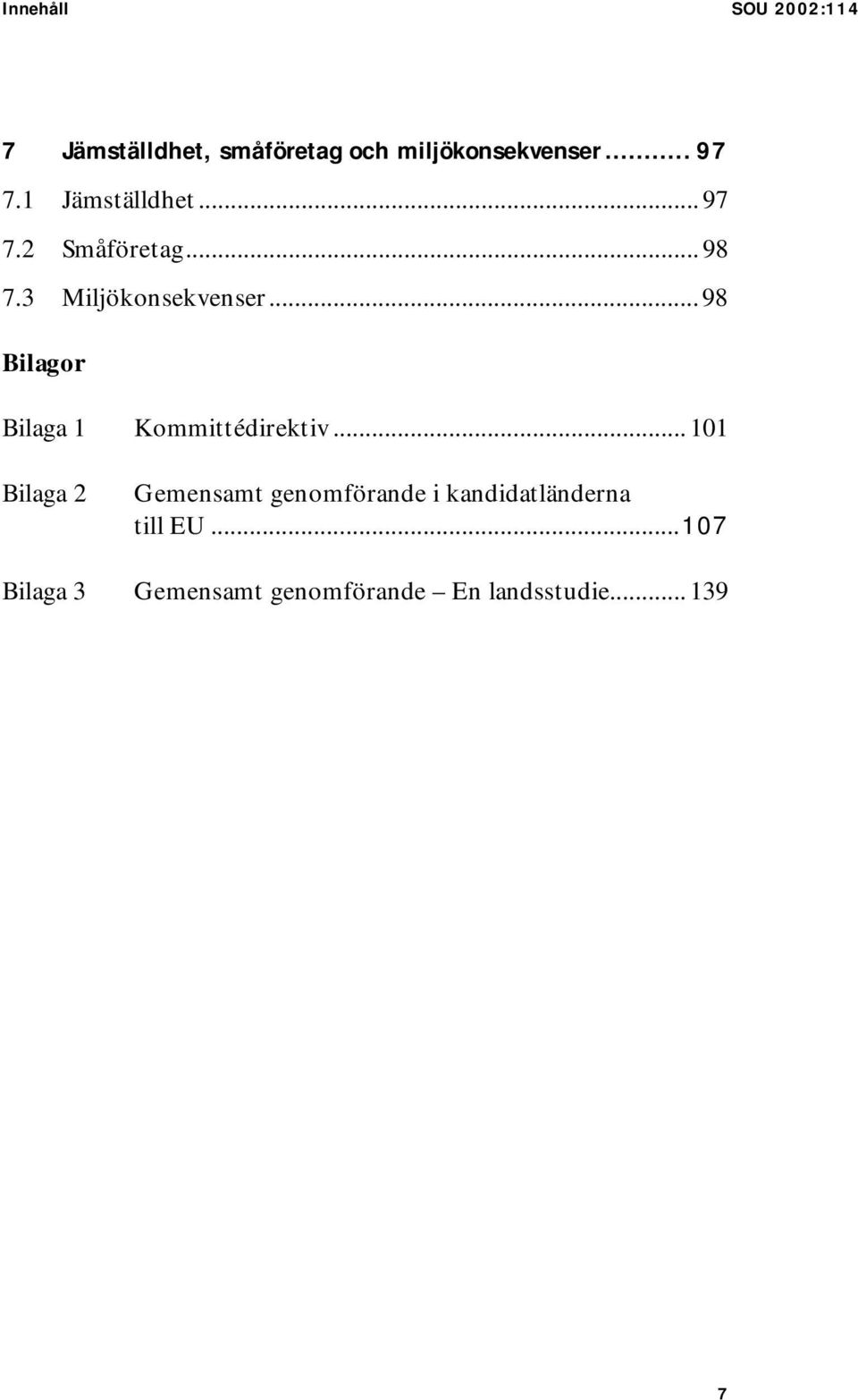 .. 98 Bilagor Bilaga 1 Kommittédirektiv.
