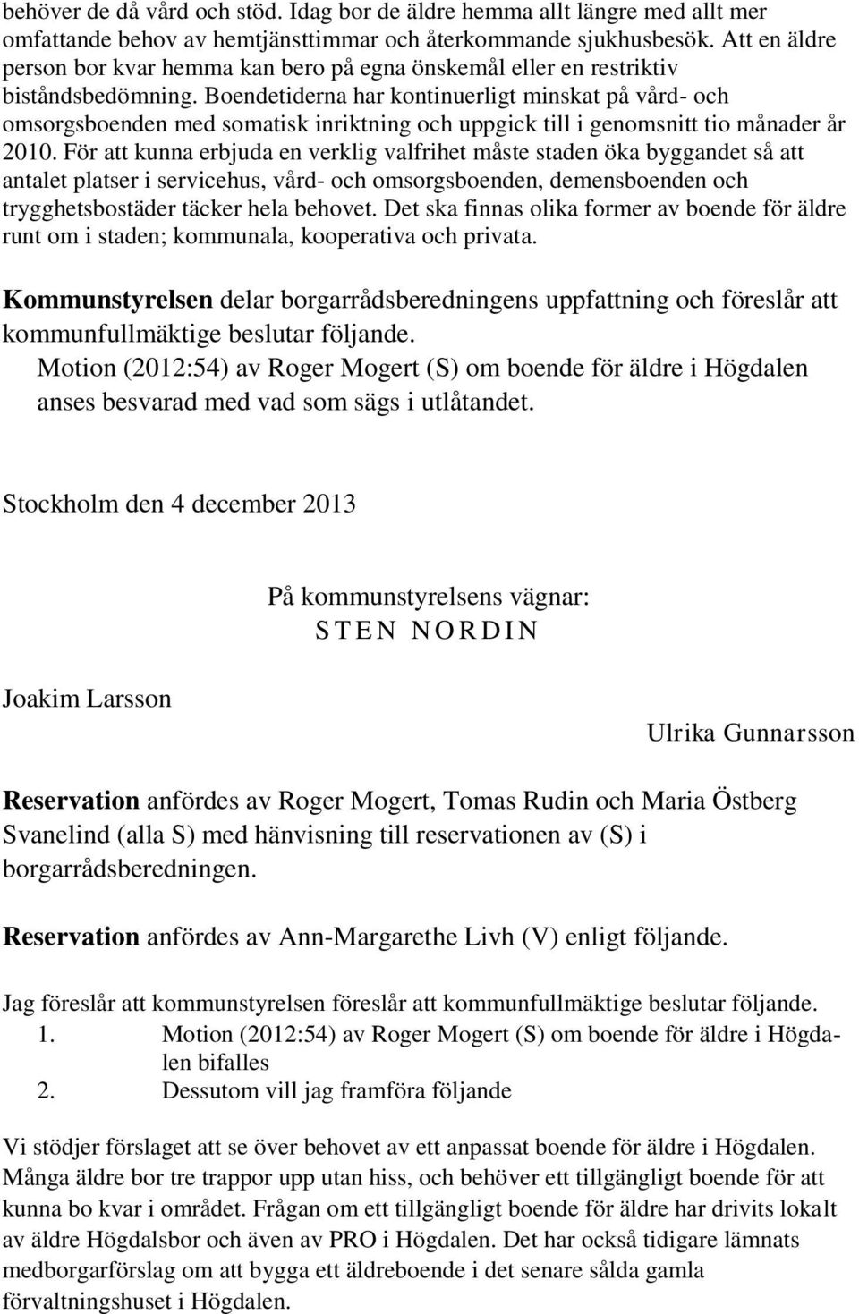 Boendetiderna har kontinuerligt minskat på vård- och omsorgsboenden med somatisk inriktning och uppgick till i genomsnitt tio månader år 2010.