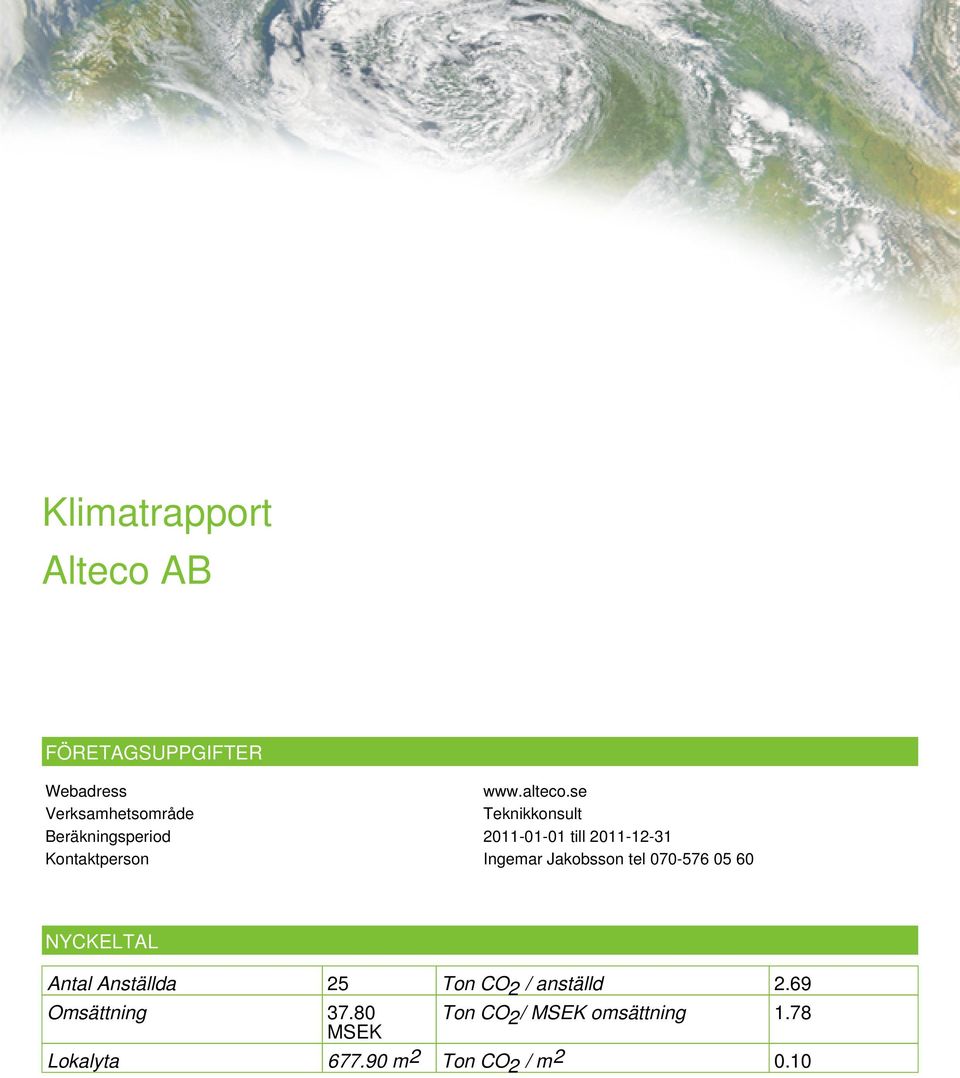Kontaktperson Ingemar Jakobsson tel 070-576 05 60 NYCKELTAL Antal Anställda 25 Ton