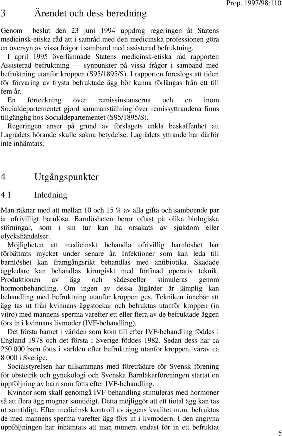 I rapporten föreslogs att tiden för förvaring av frysta befruktade ägg bör kunna förlängas från ett till fem år.