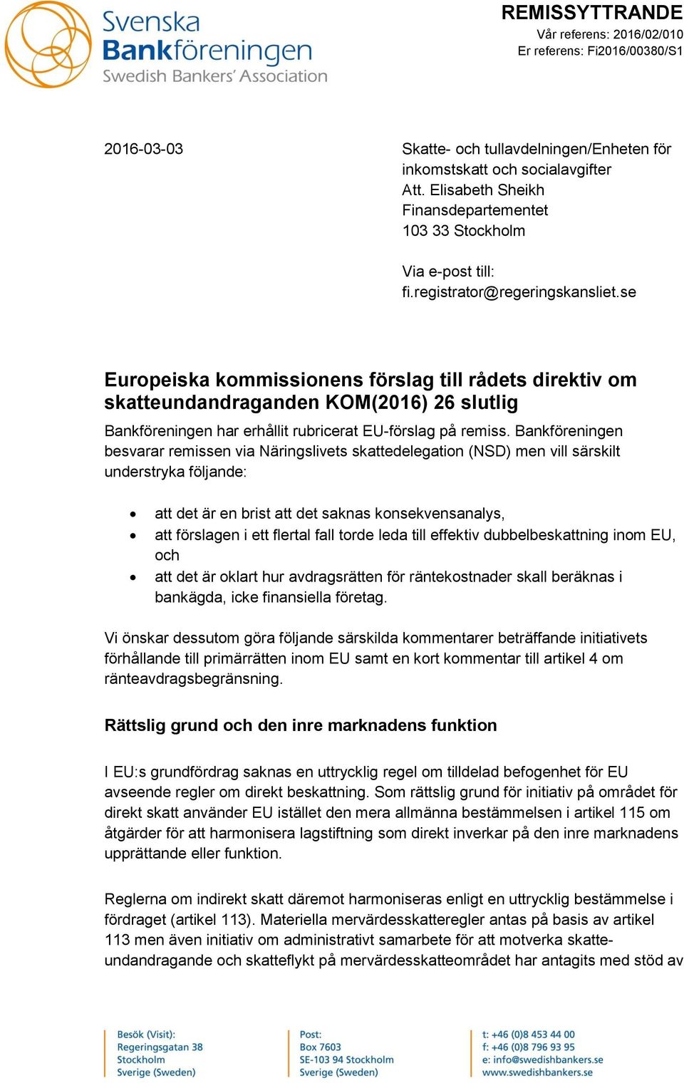 se Europeiska kommissionens förslag till rådets direktiv om skatteundandraganden KOM(2016) 26 slutlig Bankföreningen har erhållit rubricerat EU-förslag på remiss.