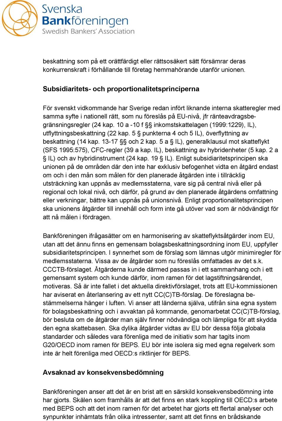 ränteavdragsbegränsningsregler (24 kap. 10 a -10 f inkomstskattelagen (1999:1229), IL), utflyttningsbeskattning (22 kap. 5 punkterna 4 och 5 IL), överflyttning av beskattning (14 kap. 13-17 och 2 kap.