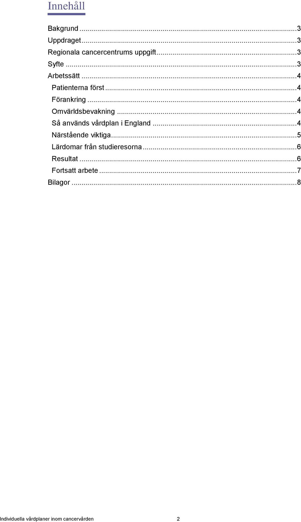 .. 4 Så används vårdplan i England... 4 Närstående viktiga.