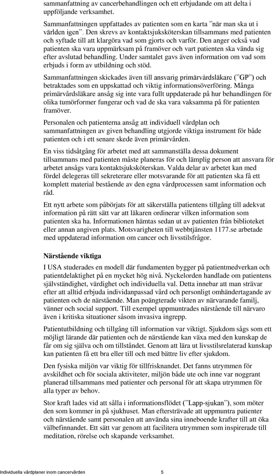 Den anger också vad patienten ska vara uppmärksam på framöver och vart patienten ska vända sig efter avslutad behandling.