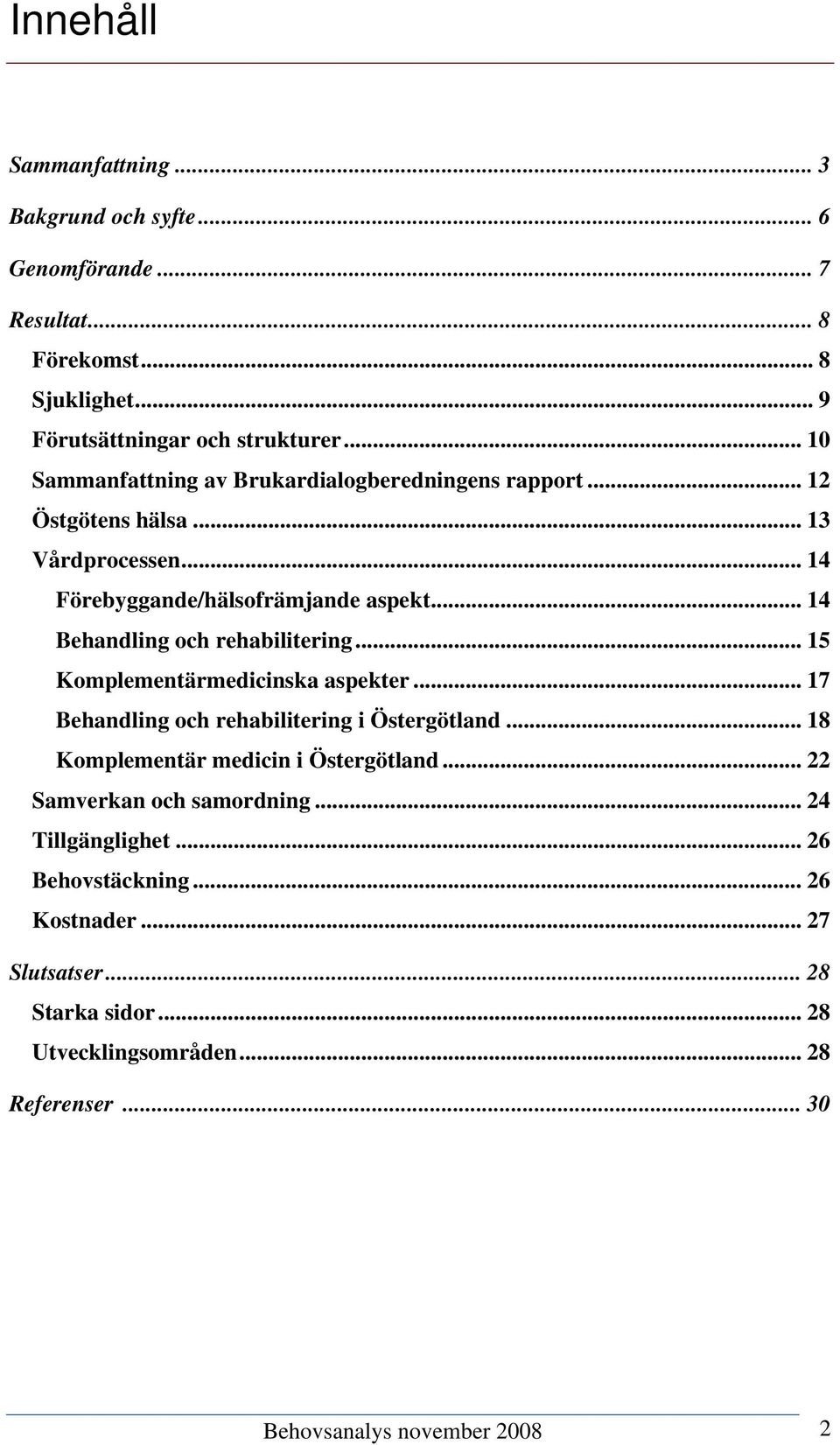 .. 14 Behandling och rehabilitering... 15 Komplementärmedicinska aspekter... 17 Behandling och rehabilitering i Östergötland.