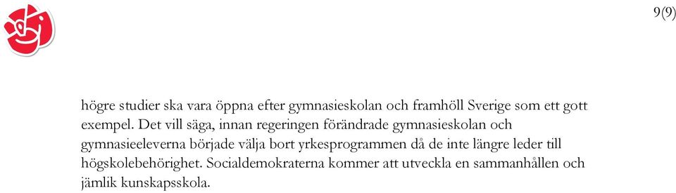 Det vill säga, innan regeringen förändrade gymnasieskolan och gymnasieeleverna