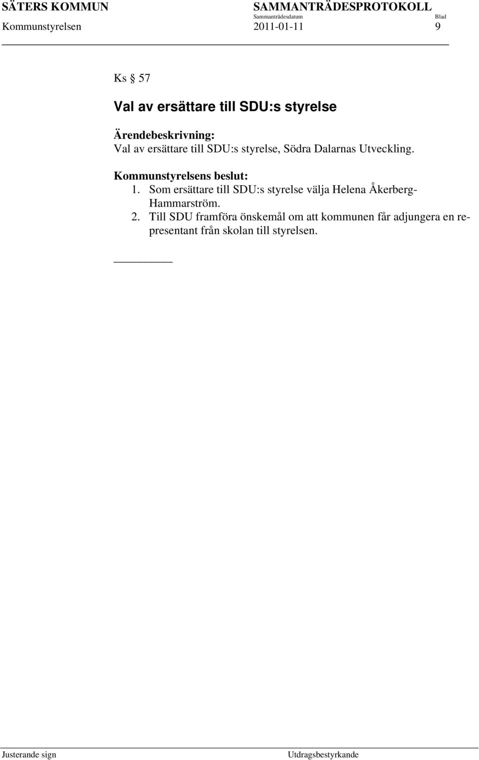 Kommunstyrelsens beslut: 1.