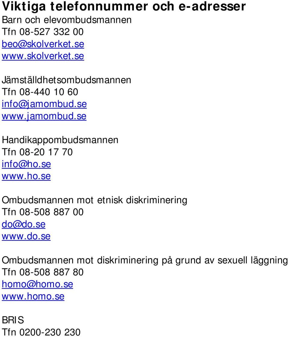 se www.jamombud.se Handikappombudsmannen Tfn 08-20 17 70 info@ho.