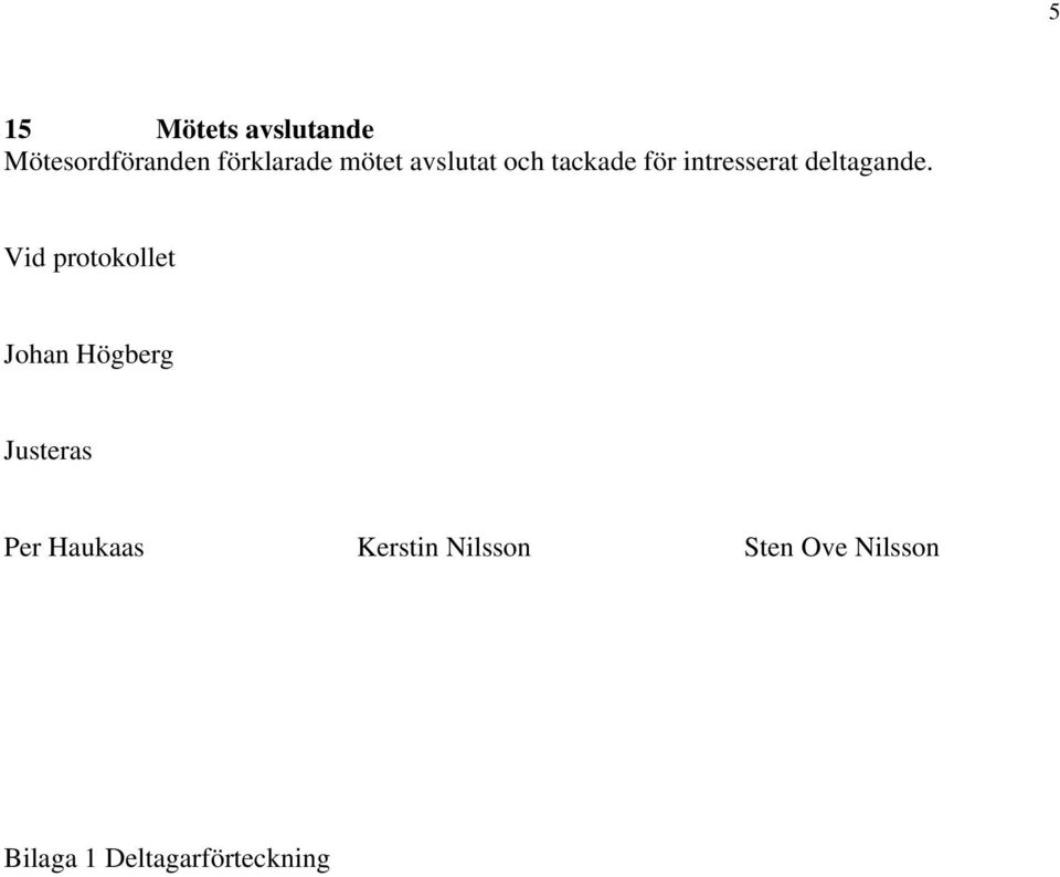 Vid protokollet Johan Högberg Justeras Per Haukaas