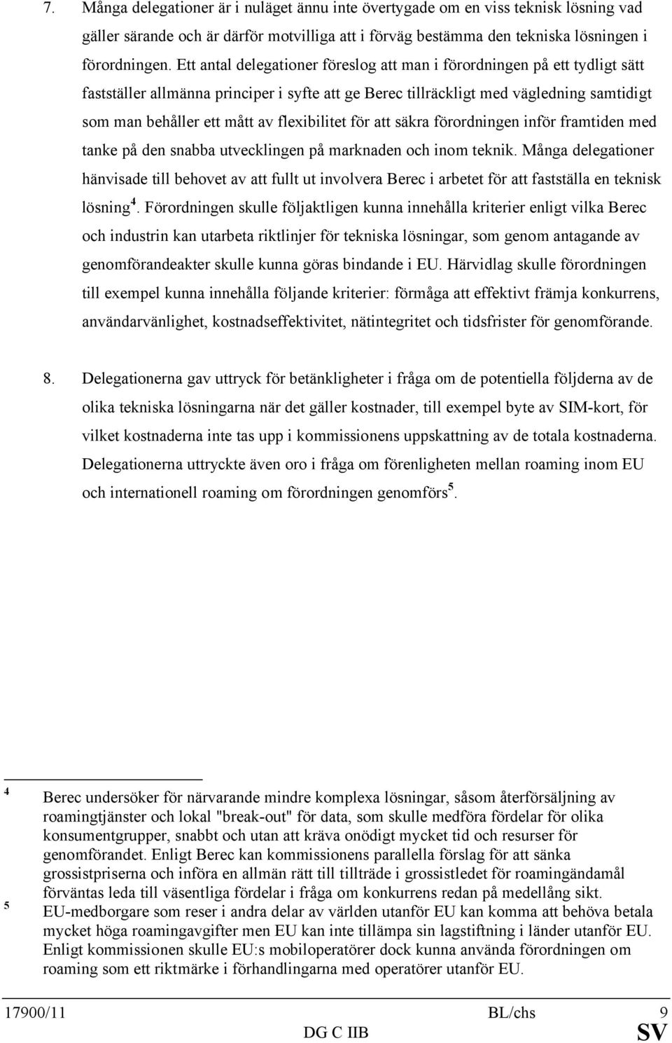 flexibilitet för att säkra förordningen inför framtiden med tanke på den snabba utvecklingen på marknaden och inom teknik.