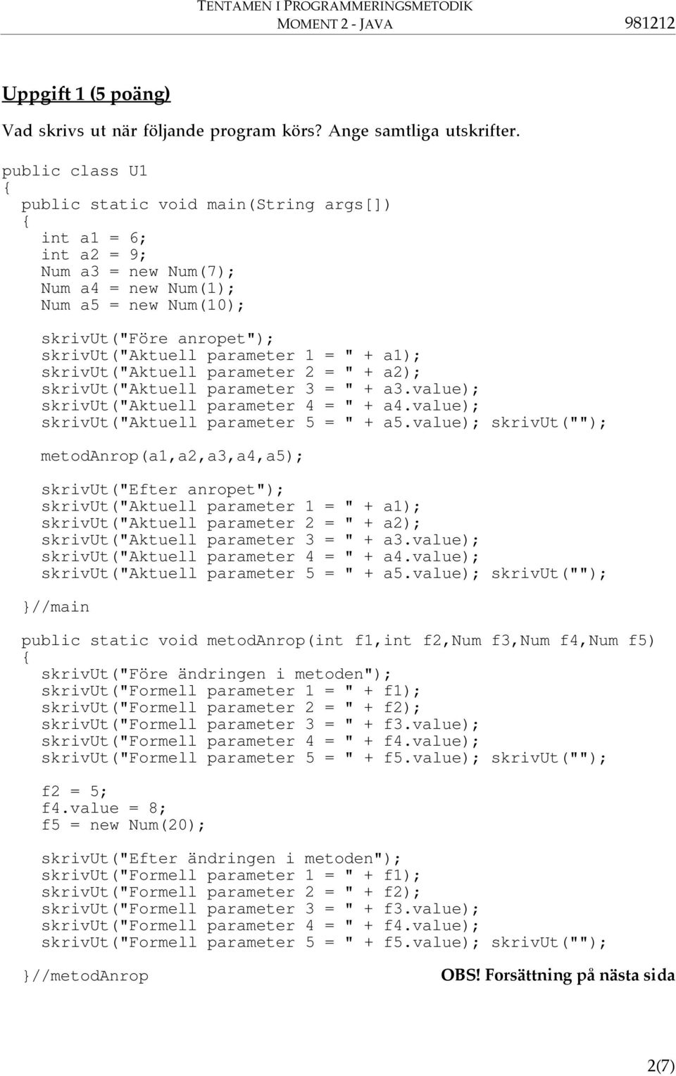 " + a1); skrivut("aktuell parameter 2 = " + a2); skrivut("aktuell parameter 3 = " + a3.value); skrivut("aktuell parameter 4 = " + a4.value); skrivut("aktuell parameter 5 = " + a5.