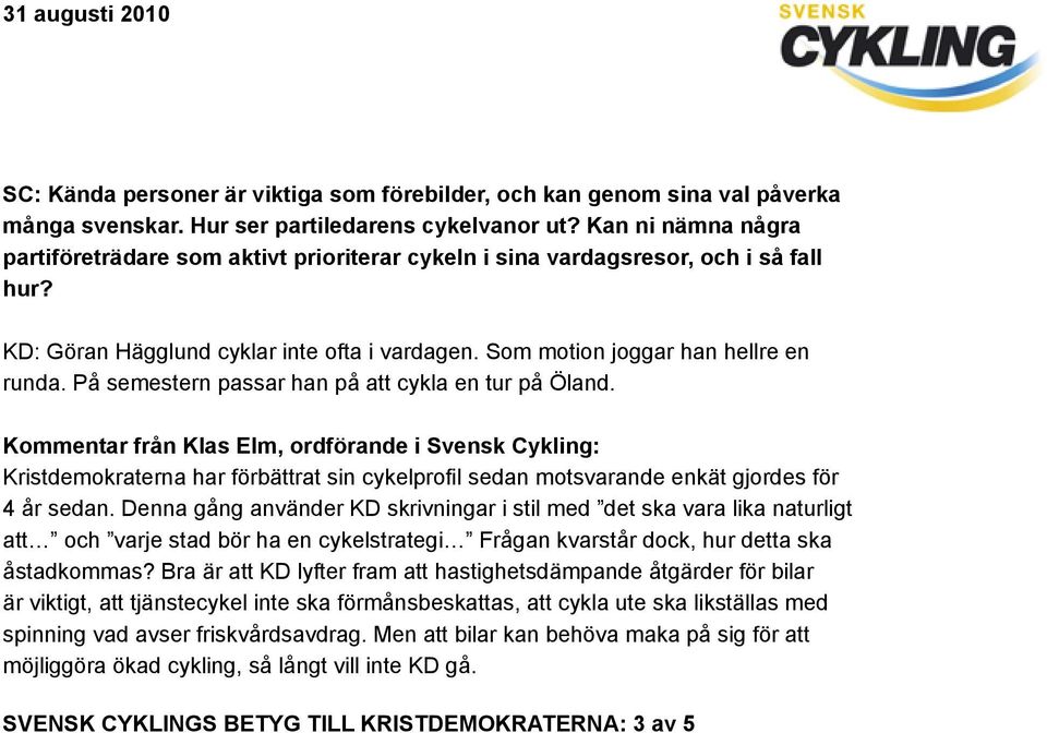 På semestern passar han på att cykla en tur på Öland.