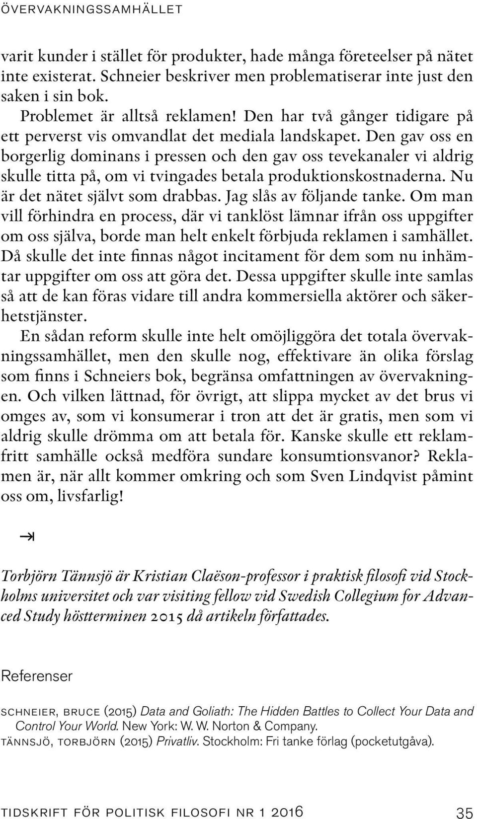 Den gav oss en borgerlig dominans i pressen och den gav oss tevekanaler vi aldrig skulle titta på, om vi tvingades betala produktionskostnaderna. Nu är det nätet självt som drabbas.