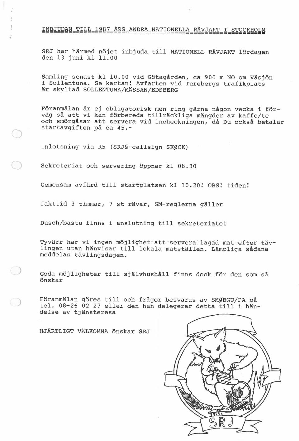 Avfarten vid Turebergs trafikplats är skyltad SOLLENTUNA/MÄSSAN/EDSBERG Föranmälan är ej obligatorisk men ring gärna någon vecka i för väg så att vi kan förbereda tillräckliga mängder av kaffe/te och