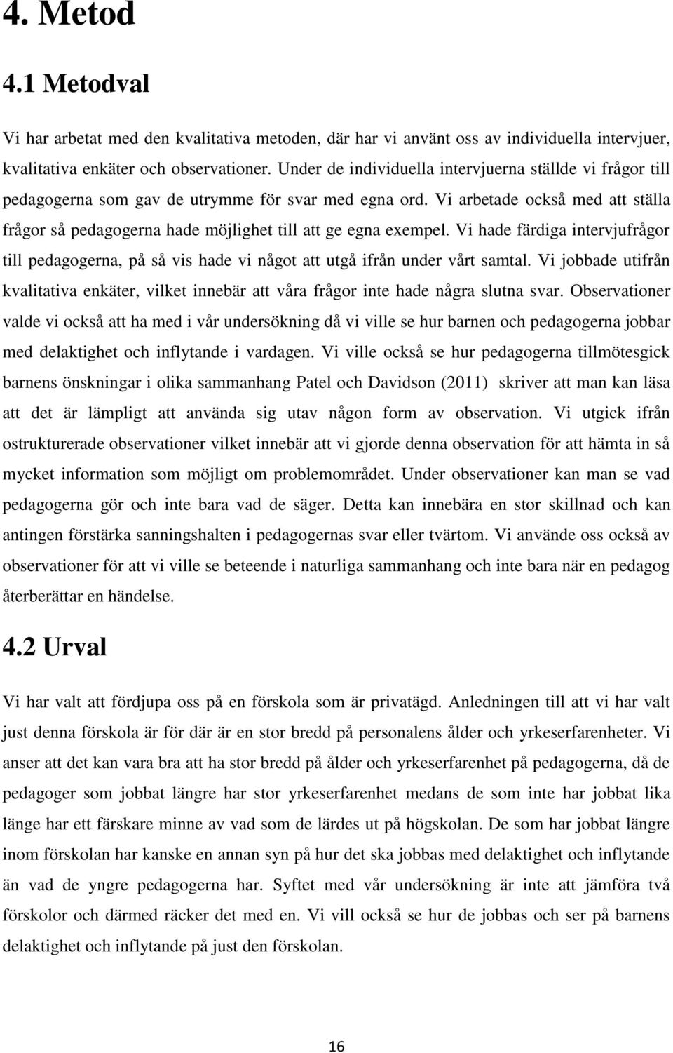 Vi arbetade också med att ställa frågor så pedagogerna hade möjlighet till att ge egna exempel.