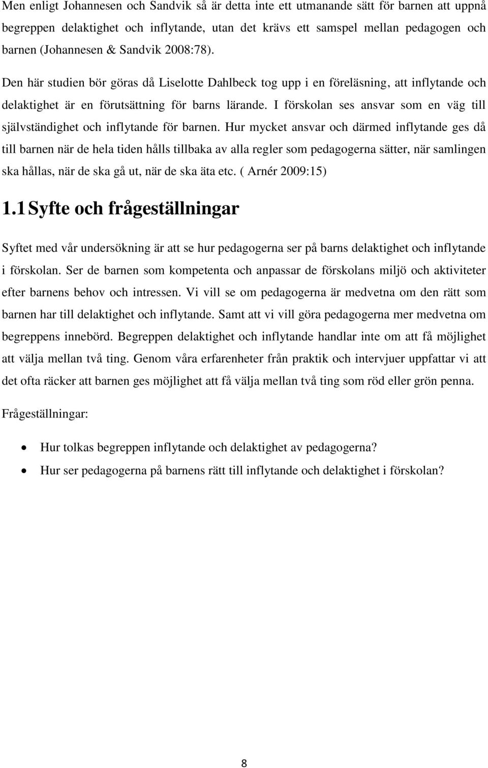 I förskolan ses ansvar som en väg till självständighet och inflytande för barnen.
