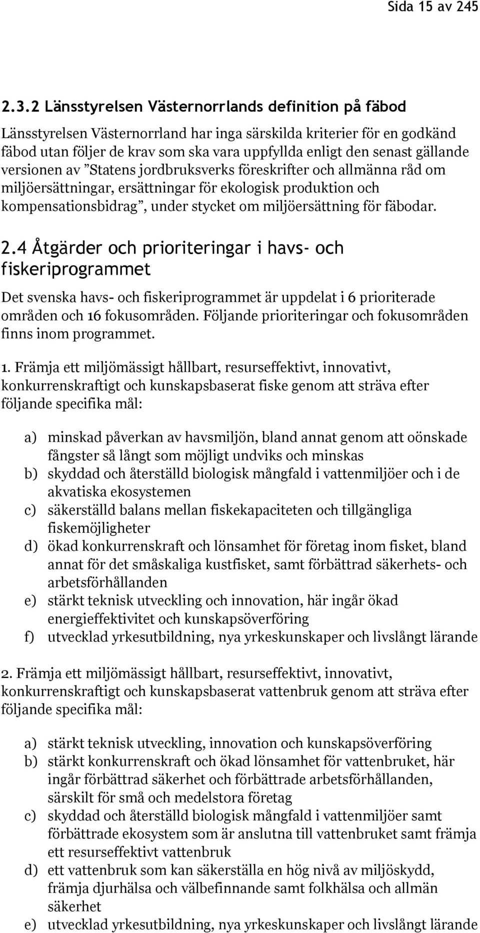 gällande versionen av Statens jordbruksverks föreskrifter och allmänna råd om miljöersättningar, ersättningar för ekologisk produktion och kompensationsbidrag, under stycket om miljöersättning för
