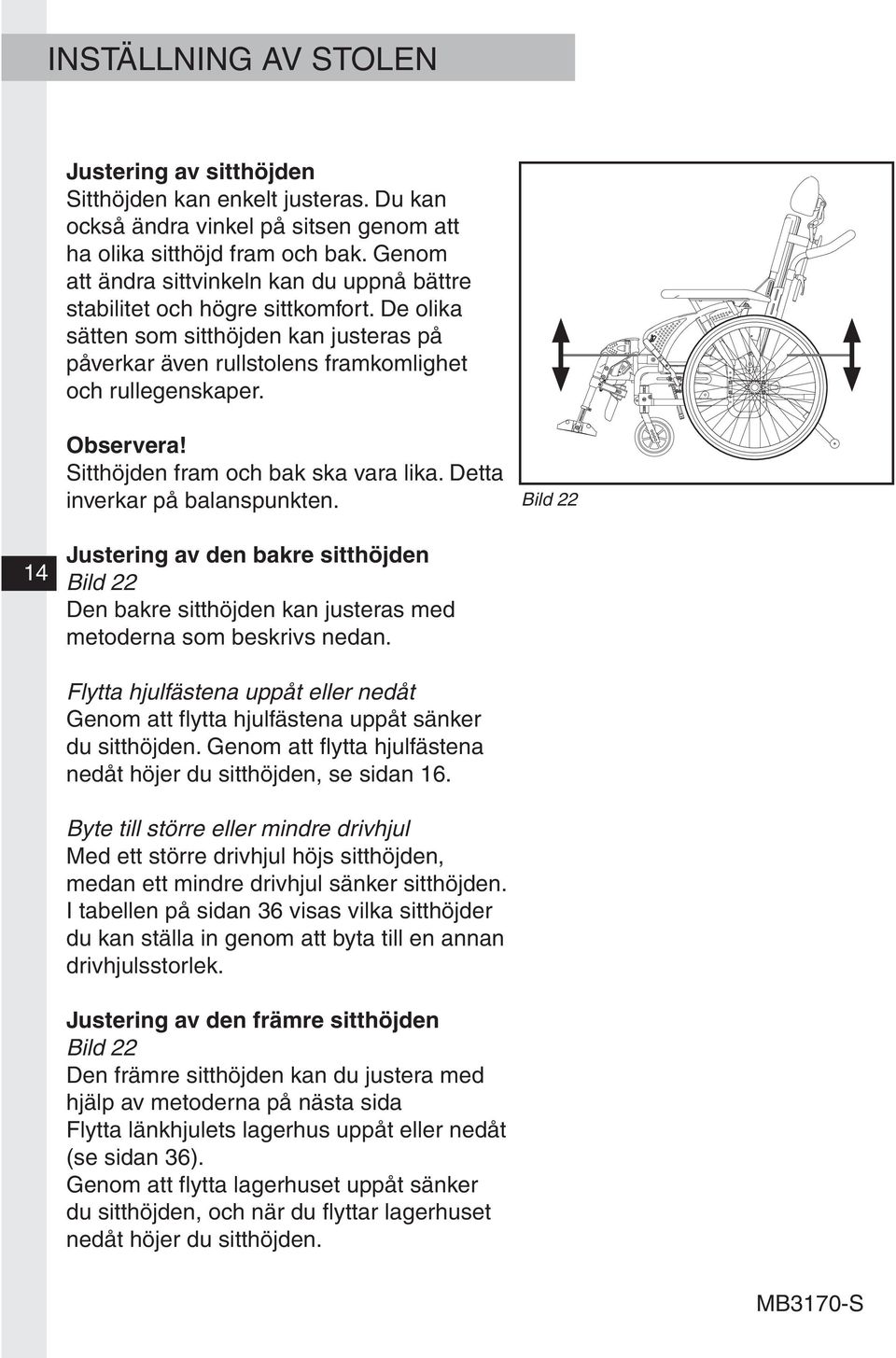 Sitthöjden fram och bak ska vara lika. Detta inverkar på balanspunkten. Bild 22 14 Justering av den bakre sitthöjden Bild 22 Den bakre sitthöjden kan justeras med metoderna som beskrivs nedan.