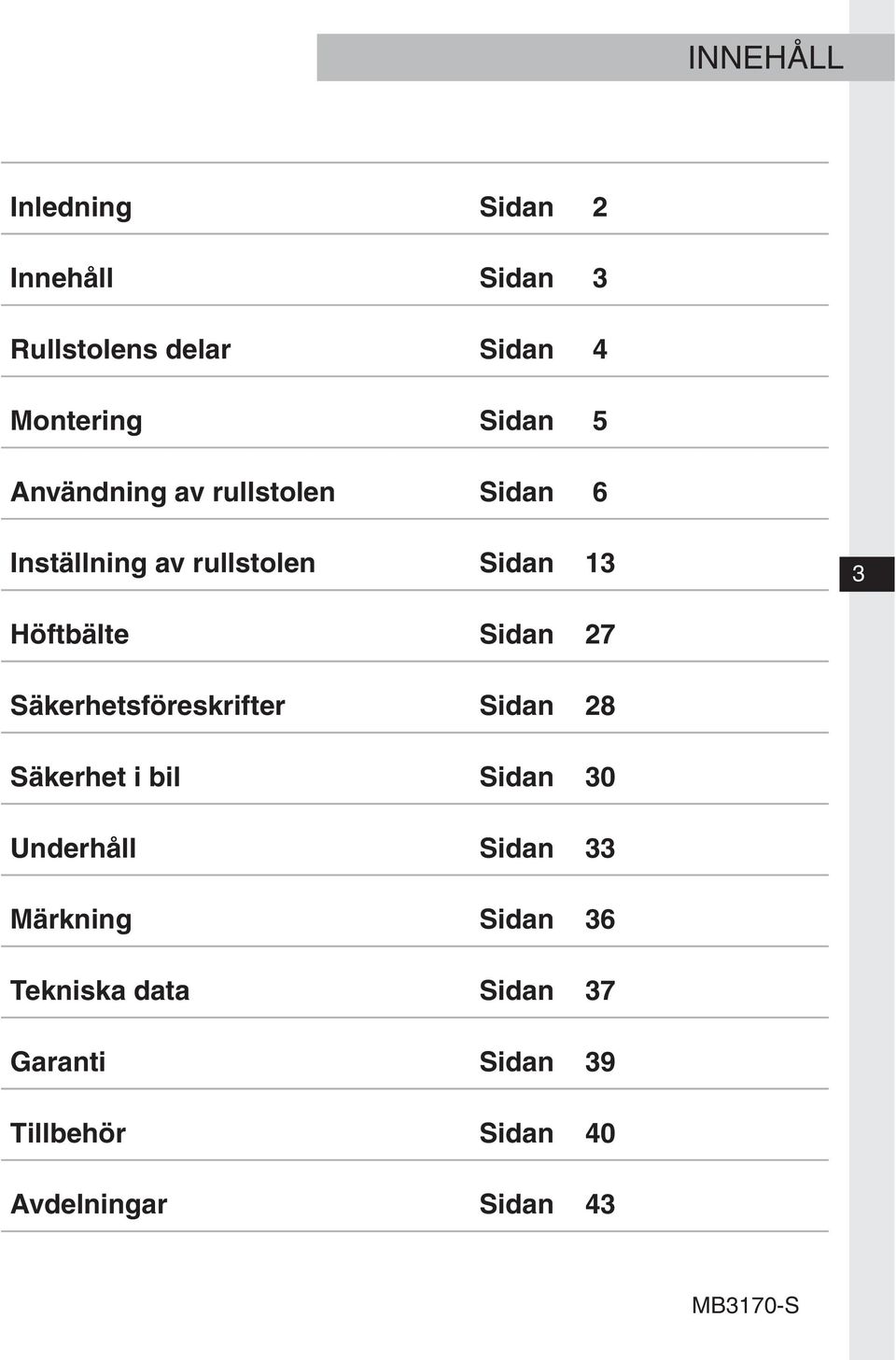 27 Säkerhetsföreskrifter Sidan 28 Säkerhet i bil Sidan 30 Underhåll Sidan 33 Märkning