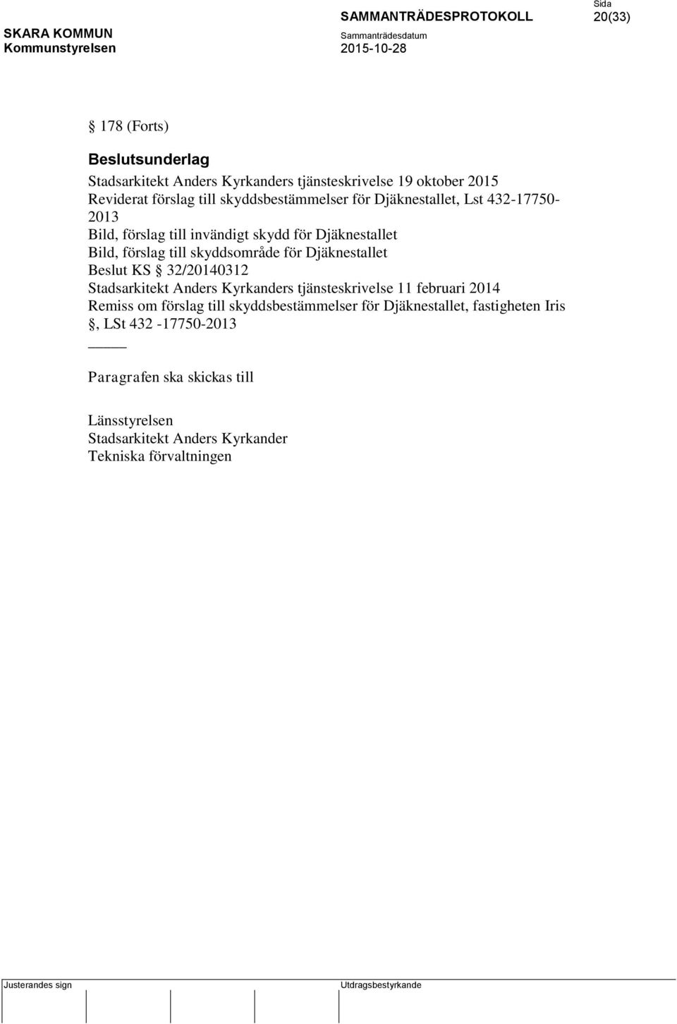 Beslut KS 32/20140312 Stadsarkitekt Anders Kyrkanders tjänsteskrivelse 11 februari 2014 Remiss om förslag till skyddsbestämmelser för