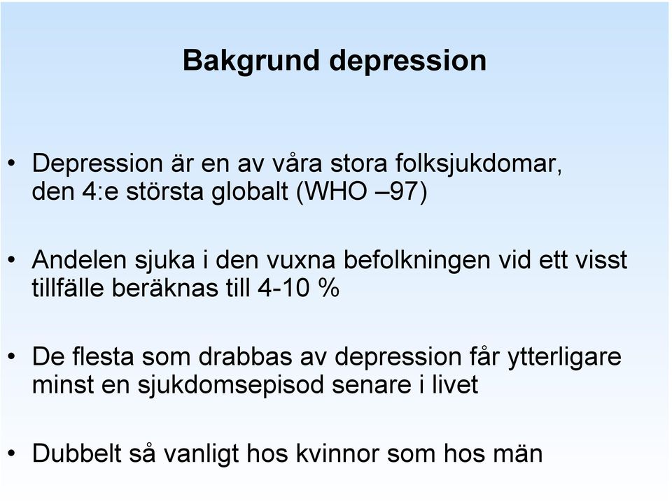 tillfälle beräknas till 4-10 % De flesta som drabbas av depression får