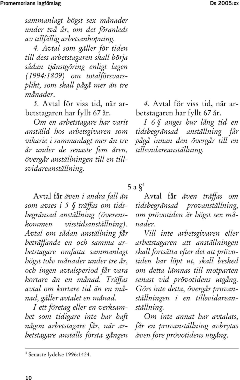 Avtal för viss tid, när arbetstagaren har fyllt 67 år.