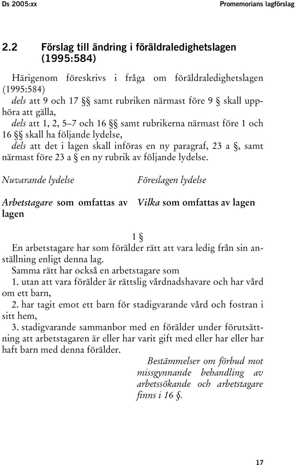 dels att 1, 2, 5 7 och 16 samt rubrikerna närmast före 1 och 16 skall ha följande lydelse, dels att det i lagen skall införas en ny paragraf, 23 a, samt närmast före 23 a en ny rubrik av följande