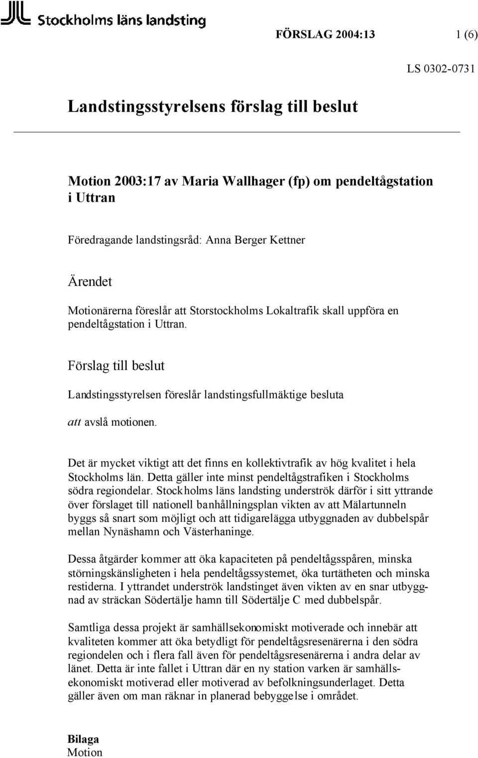 Det är mycket viktigt att det finns en kollektivtrafik av hög kvalitet i hela Stockholms län. Detta gäller inte minst pendeltågstrafiken i Stockholms södra regiondelar.