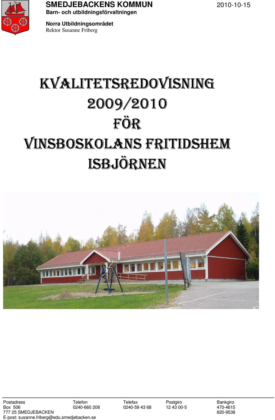 VINSBOSKOLANS FRITIDSHEM ISBJÖRNEN Postadress Telefon Box 506 0240-660 208 777 25