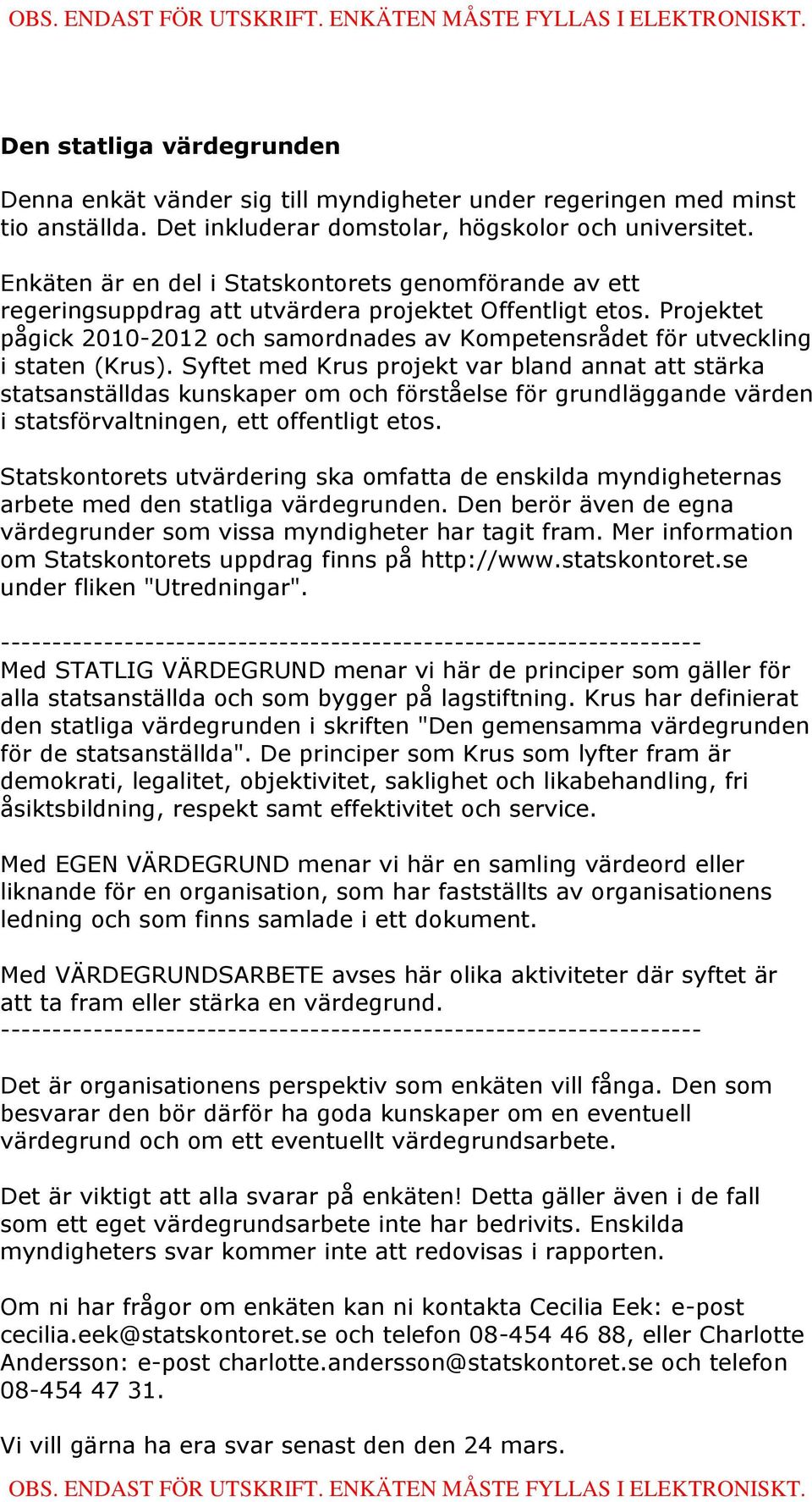 Projektet pågick 2010-2012 och samordnades av Kompetensrådet för utveckling i staten (Krus).