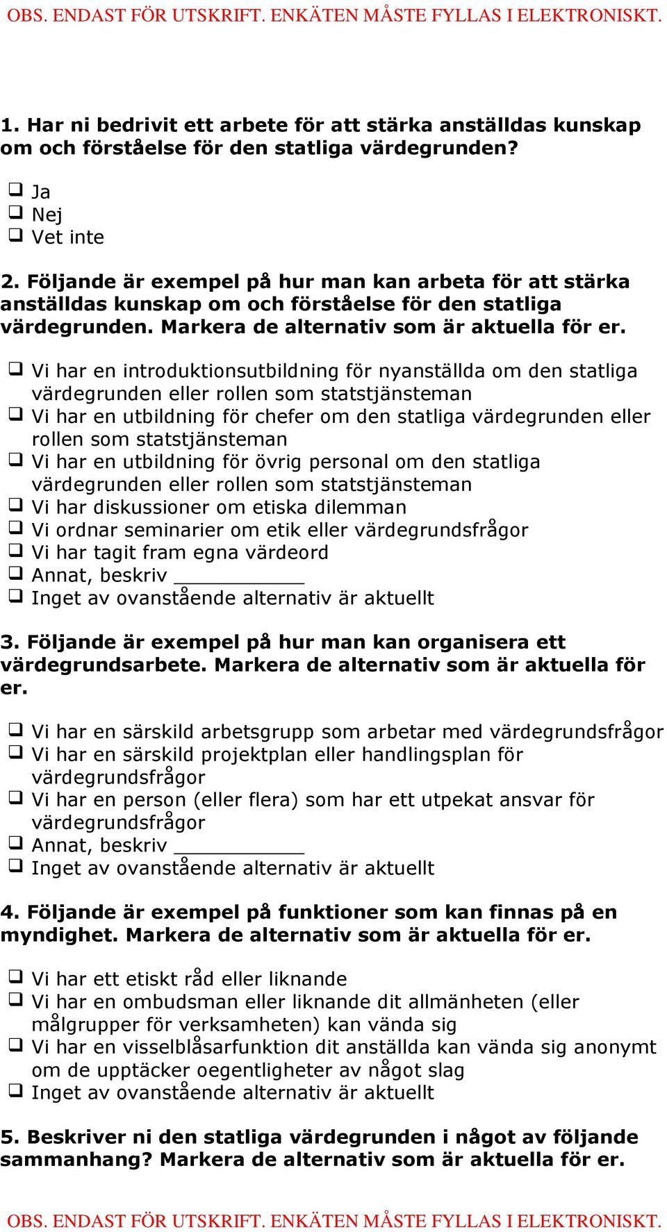 Vi har en introduktionsutbildning för nyanställda om den statliga värdegrunden eller rollen som statstjänsteman Vi har en utbildning för chefer om den statliga värdegrunden eller rollen som