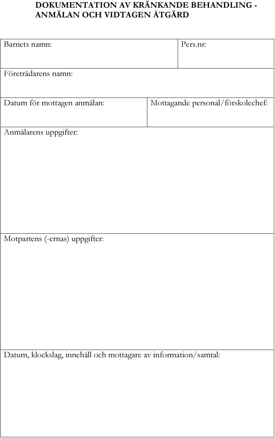 nr: Företrädarens namn: Datum för mottagen anmälan: Mottagande