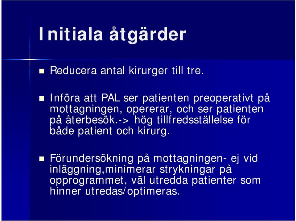 på återbesök.-> hög tillfredsställelse för både patient och kirurg.