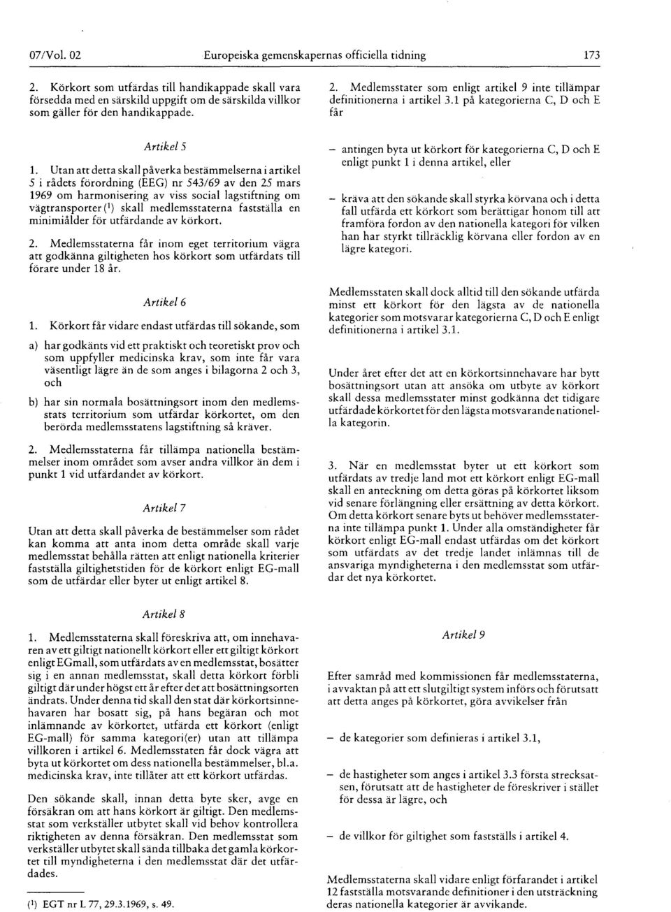 Medlemsstater som enligt artikel 9 inte tillämpar definitionerna i artikel 3.1 på kategorierna C, D och E får Artikel 5 1.