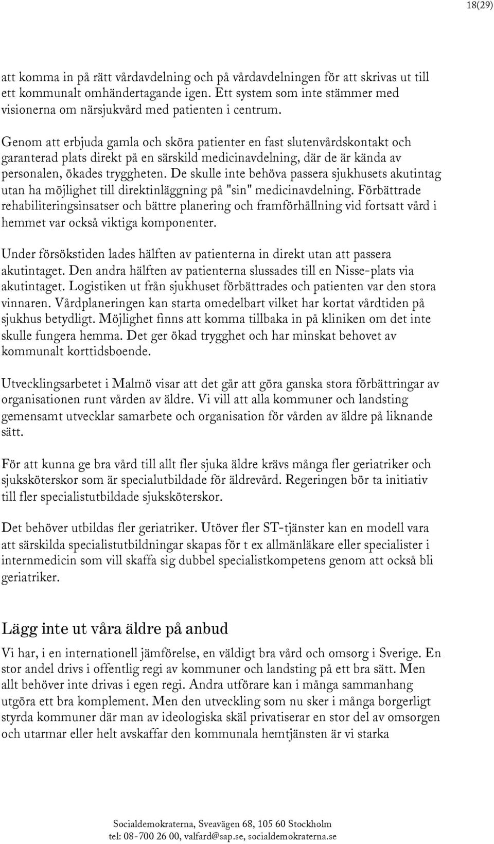 Genom att erbjuda gamla och sköra patienter en fast slutenvårdskontakt och garanterad plats direkt på en särskild medicinavdelning, där de är kända av personalen, ökades tryggheten.