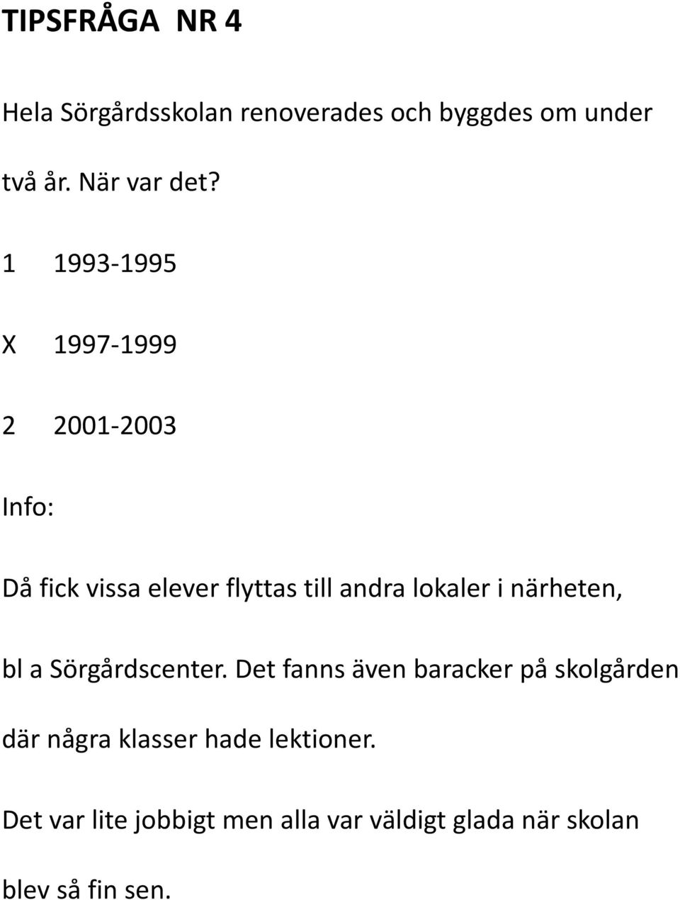 i närheten, bl a Sörgårdscenter.