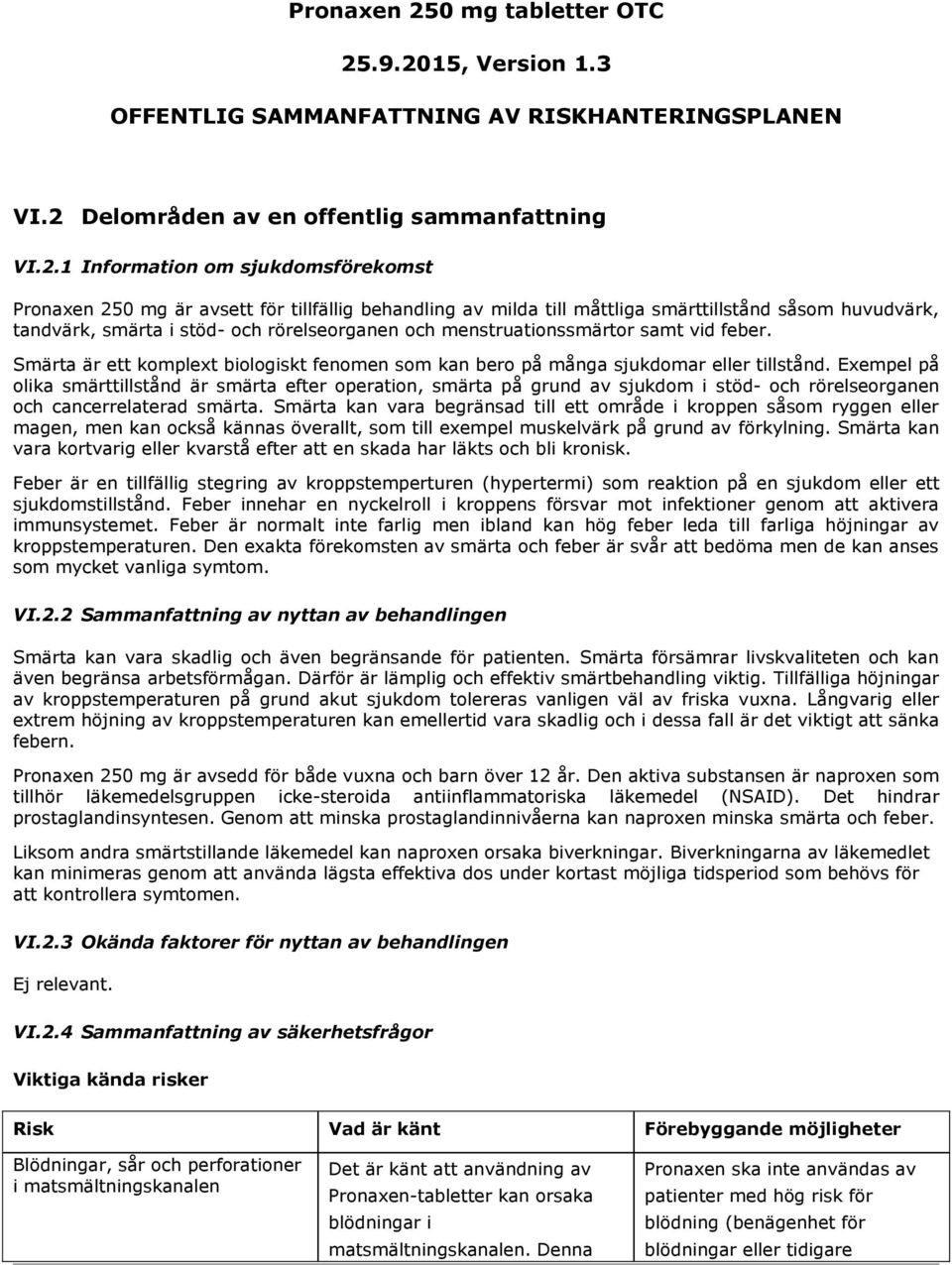 .9.2015, Version 1.3 OFFENTLIG SAMMANFATTNING AV RISKHANTERINGSPLANEN VI.2 Delområden av en offentlig sammanfattning VI.2.1 Information om sjukdomsförekomst 0 mg är avsett för tillfällig behandling