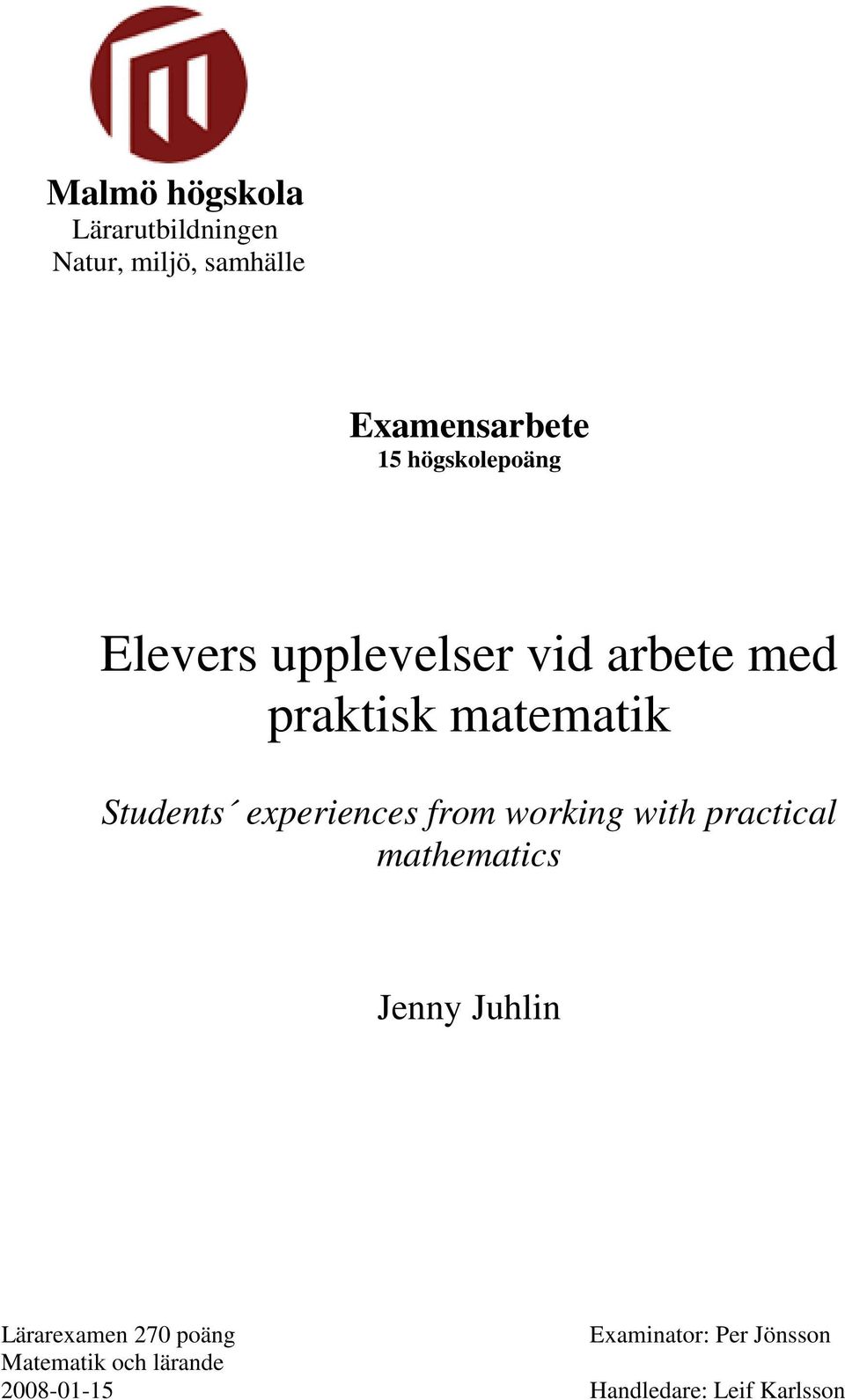 experiences from working with practical mathematics Jenny Juhlin Lärarexamen