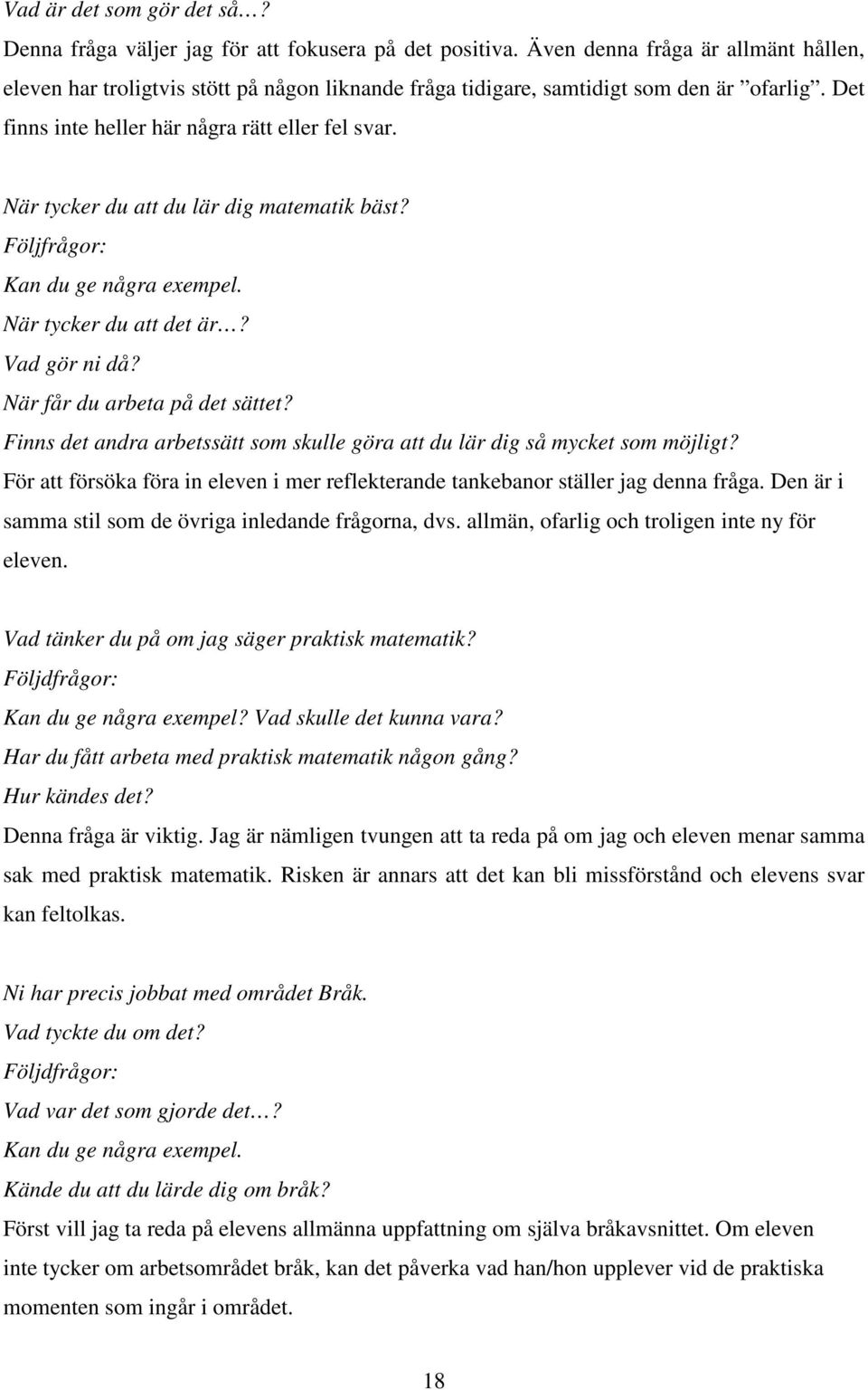 När tycker du att du lär dig matematik bäst? Följfrågor: Kan du ge några exempel. När tycker du att det är? Vad gör ni då? När får du arbeta på det sättet?