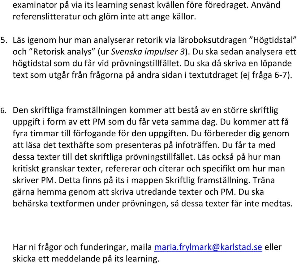 Du ska då skriva en löpande text som utgår från frågorna på andra sidan i textutdraget (ej fråga 6-